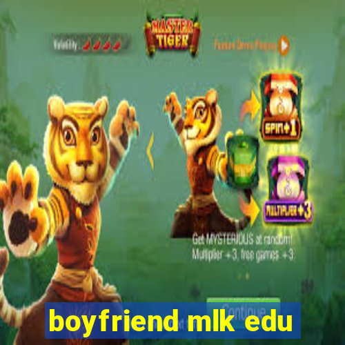 boyfriend mlk edu